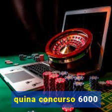 quina concurso 6000